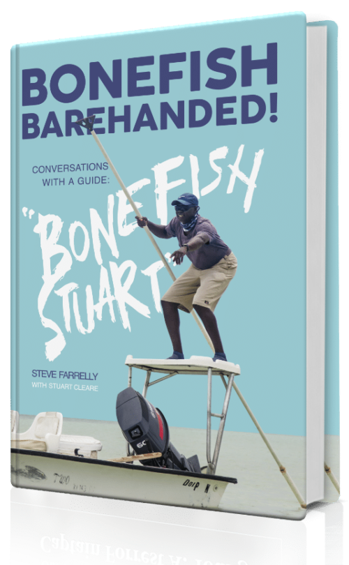 Bonefish Barehanded! Conversations with a Guide: “Bonefish Stuart”
